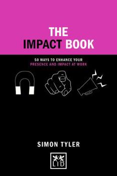 Hardcover The Impact Book: 50 Ways to Enhance Your Presence and Impact at Work Book