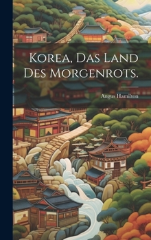 Hardcover Korea, Das Land des Morgenrots. [German] Book