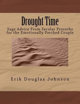 Paperback Drought Time: Sage Advice From Secular Proverbs for the Emotionally Parched Couple Book