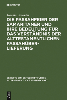 Hardcover Die Passahfeier Der Samaritaner Und Ihre Bedeutung Für Das Verständnis Der Alttestamentlichen Passahüberlieferung [German] Book