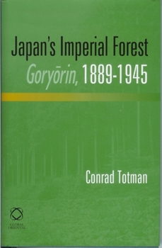 Japan's Imperial Forest Goryōrin, 1889-1946: With a Supporting Study of the Kan/Min Division of Woodland in Early Meiji Japan, 1871-76