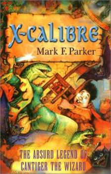 Paperback X--Calibre: The Absurd Legend of Cantiger the Wizard Book
