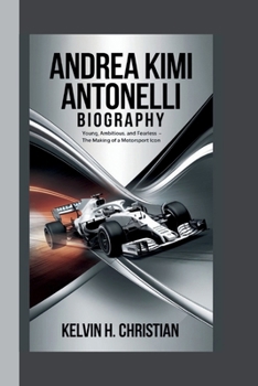 Paperback Andrea Kimi Antonelli Biography: Young, Ambitious, and Fearless - The Making of a Motorsport Icon Book