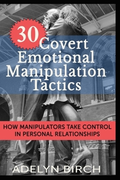 Paperback 30 Covert Emotional Manipulation Tactics: How Manipulators Take Control in Personal Relationships Book