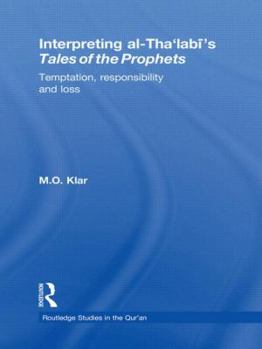 Hardcover Interpreting al-Tha'labi's Tales of the Prophets: Temptation, Responsibility and Loss Book