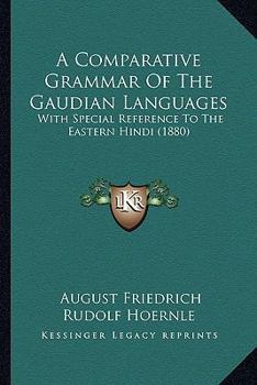Paperback A Comparative Grammar Of The Gaudian Languages: With Special Reference To The Eastern Hindi (1880) Book