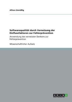 Paperback Softwarequalität durch Vernetzung der Einflussfaktoren zur Fehlerprävention: Anwendung des vernetzten Denkens zur Fehlerprävention [German] Book