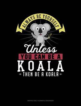 Paperback Always Be Yourself Unless You Can Be a Koala Then Be a Koala: 6 Columns Columnar Pad Book