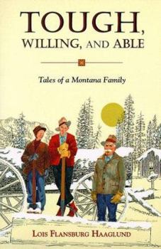 Paperback Tough, Willing, and Able: Tales of a Montana Family Book