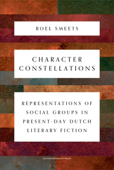 Paperback Character Constellations: Representations of Social Groups in Present-Day Dutch Literary Fiction Book