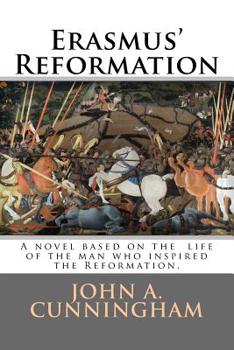 Paperback Erasmus' Reformation: A novel based on the life of Erasmus; the true inspiration for the Reformation Book