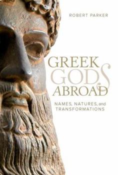 Hardcover Greek Gods Abroad: Names, Natures, and Transformations Volume 72 Book