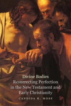 Hardcover Divine Bodies: Resurrecting Perfection in the New Testament and Early Christianity Book