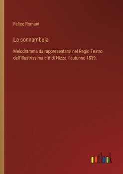 La sonnambula: Melodramma da rappresentarsi nel Regio Teatro dell'illustrissima citt di Nizza, l'autunno 1839.