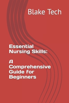 Essential Nursing Skills: A Comprehensive Guide for Beginners