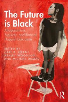 Paperback The Future is Black: Afropessimism, Fugitivity, and Radical Hope in Education Book