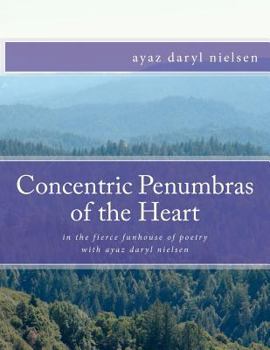 Paperback Concentric Penumbras of the Heart: in the fierce funhouse of poetry with ayaz daryl nielsen Book