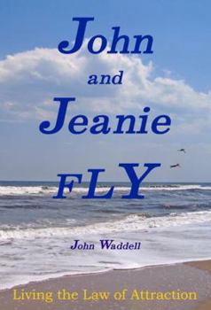 Paperback John and Jeanie Fly: Living the Law of Attraction Book