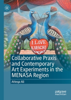 Paperback Collaborative PRAXIS and Contemporary Art Experiments in the Menasa Region Book