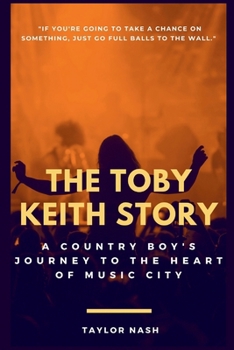 Paperback The Toby Keith Story: A Country Boy's Journey to the Heart of Music City Book