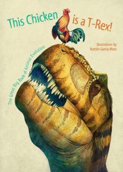 Hardcover This Chicken Is a T-Rex!: The Great Big Book of Animal Evolution Book