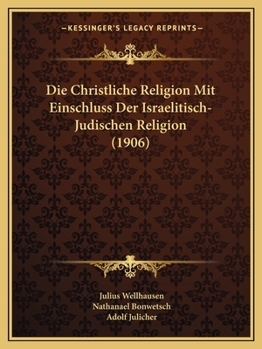 Paperback Die Christliche Religion Mit Einschluss Der Israelitisch-Judischen Religion (1906) [German] Book