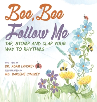 Hardcover Bee, Bee Follow Me: Tap, Stomp and Clap Your Way to Rhythms Book