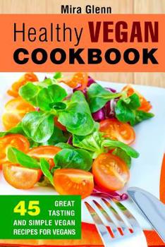 Paperback Healthy Vegan Cookbook: 45 Great Tasting and Simple Vegan Recipes for Vegans Book