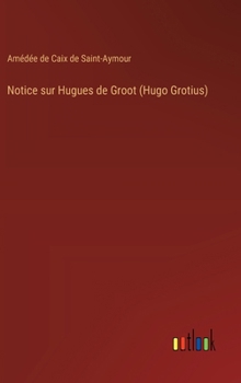 Hardcover Notice sur Hugues de Groot (Hugo Grotius) [French] Book