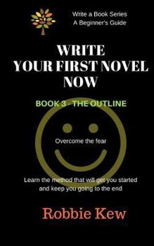 Paperback Write Your First Novel Now. Book 3 - The Outline: A Beginner's Guide to Writing a First Novel Book