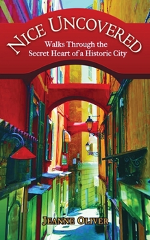 Paperback Nice Uncovered: Walks Through the Secret Heart of a Historic City Book