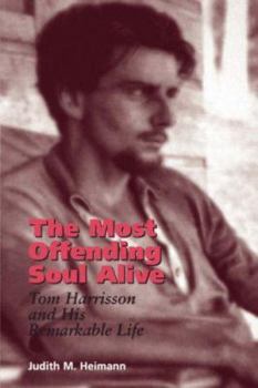 Paperback The Most Offending Soul Alive: Tom Harrisson and His Remarkable Life Book