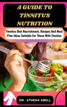 Paperback A guide to tinnitus nutrition: Tinnitus Diet Nourishment, Recipes And Meal Plan Ideas Suitable For Those With Tinnitus Book