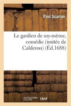 Paperback Le Gardien de Soy-Même, Comédie (Imitée de Calderon) [French] Book