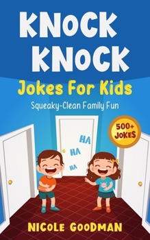 Knock Knock Jokes For Kids 5-7 Years Old: Squeaky-Clean Family Fun: Squeaky-Clean Family Fun