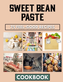 Paperback Sweet Bean Paste: Overwhelming Recipes You Can Ever Try Out When Cooking Beans Meals Book