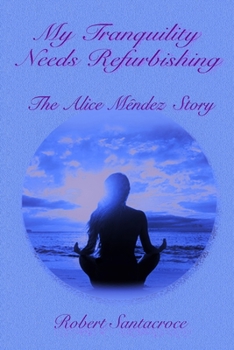 Paperback My Tranquility Needs Refurbishing: The Alice Mendez Story Book