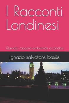 Paperback I Racconti Londinesi: Quindici racconti ambientati a Londra [Italian] Book