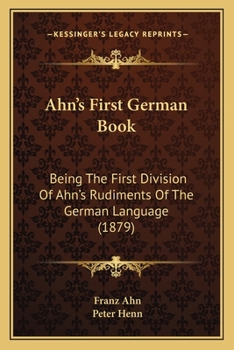 Paperback Ahn's First German Book: Being The First Division Of Ahn's Rudiments Of The German Language (1879) Book