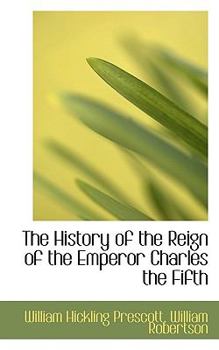 Paperback The History of the Reign of the Emperor Charles the Fifth Book