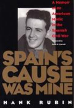 Hardcover Spain's Cause Was Mine: A Memoir of an American Medic in the Spanish Civil War Book