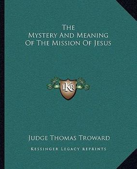 Paperback The Mystery And Meaning Of The Mission Of Jesus Book