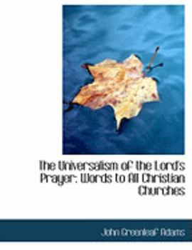 The Universalism of the Lord's Prayer: Words to All Christian Churches (Large Print Edition)