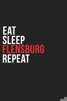 Paperback Eat Sleep Flensburg Repeat: 6''x9'' Flensburg Lined Dark Gray Black Writing Notebook Journal, 120 Pages, Best Novelty Birthday Santa Christmas Gif Book