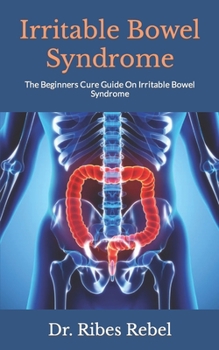 Paperback Irritable Bowel Syndrome: The Beginners Cure Guide On Irritable Bowel Syndrome Book
