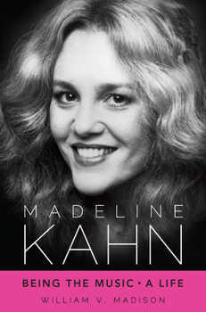 Madeline Kahn: Being the Music, A Life (Hollywood Legends Series)