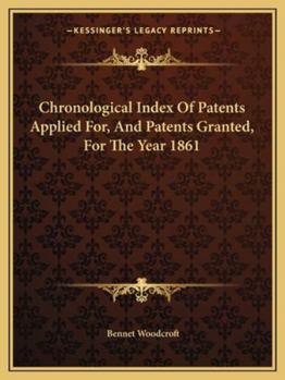 Paperback Chronological Index Of Patents Applied For, And Patents Granted, For The Year 1861 Book