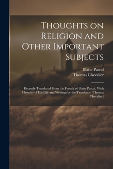 Paperback Thoughts on Religion and Other Important Subjects: Recently Translated From the French of Blaise Pascal, With Memoirs of his Life and Writings by the Book