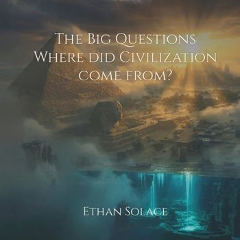 The Big Questions: Where did Civilization come from?
