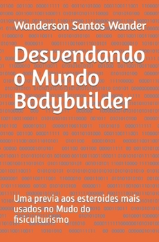 Desvendando o Mundo Bodybuilder: Uma previa aos esteroides mais usados no Mudo do fisiculturismo